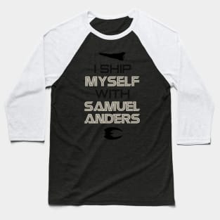 I ship myself with Samuel Anders Baseball T-Shirt